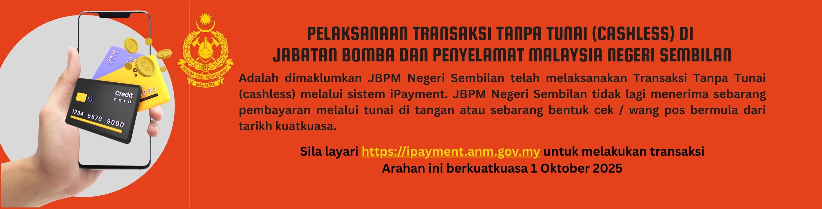 Adalah dimaklumkan JBPM Sembilan akan melaksanakan pelaksanaan Transaksi Tanpa Tunai (cashless) melalui sistem iPayment. JBPM Negeri Sembilan tidak lagi menerima sebarang pembayaran melalui tunai